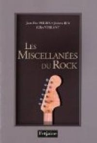 Jean Eric Perrin - Jérôme Rey - Gilles Verlant - Miscellanées du Rock (les)