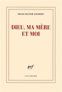 Couverture du livre Dieu, ma mère et moi - Franz Olivier Giesbert