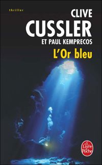 Clive Cussler - Paul Kemprecos - L'or bleu : Un roman tiré des dossiers de la NUMA