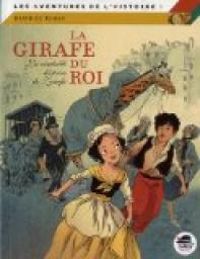 Beatrice Rouer - La girafe du roi - La véritable histoire de Zarafa