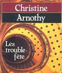 Couverture du livre Les Trouble-fete - Christine Arnothy