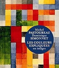 Couverture du livre Les couleurs expliquées en images - Michel Pastoureau - Dominique Simonnet