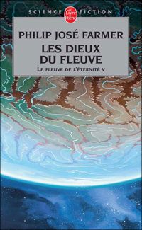 Philip José Farmer - Les Dieux du fleuve