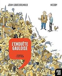 Jean Louis Brunaux -  Nicoby - L'enquête gauloise : De Massilia à Jules César