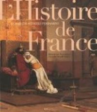 Beatrice Fontanel - Daniel Wolfromm - Quand les artistes peignaient l'histoire de France 