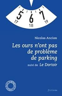 Couverture du livre Les ours n'ont pas de problème de parking suivi de Le Dortoir - Nicolas Ancion