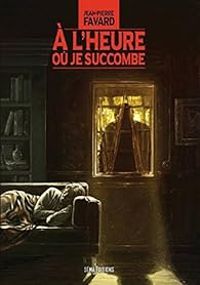 Couverture du livre À l'heure où je succombe - Jean Pierre Favard