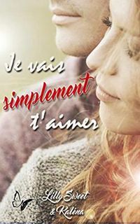 Couverture du livre Je vais simplement t'aimer - Lilly Sweet - Kalena 