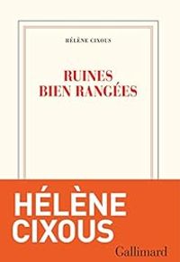 Helene Cixous - Ruines bien rangées