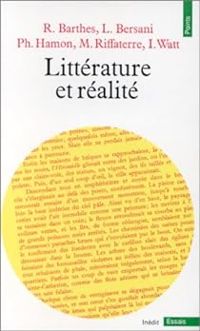 Roland Barthes - Ian Watt - Leo Bersani - Michael Riffaterre - Philippe Hamon - Littérature et réalité