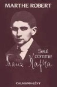 Marthe Robert - Seul, comme Franz Kafka