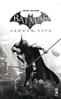 Couverture du livre Batman : Arkham City - Paul Dini - Carlos Danda