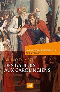 Couverture du livre Des Gaulois aux Carolingiens (du Ier au IXe siècle) - Bruno Dumezil