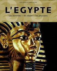 Rose Marie Et Rainer Hagen - L'Egypte : Les hommes, les dieux, les pharaons