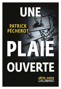 Patrick Pécherot - Une plaie ouverte