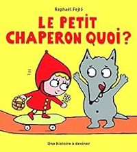 Raphal Fejt - Le Petit Chaperon Quoi ?