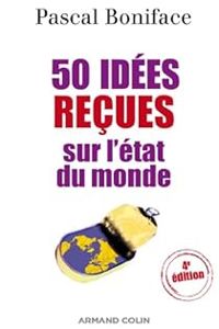 Pascal Boniface - 50 idées reçues sur l'état du monde