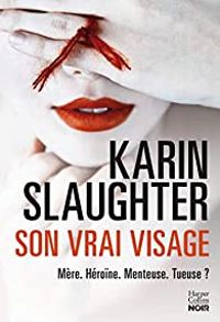 Couverture du livre Son vrai visage - Karin Slaughter