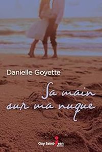 Couverture du livre Sa Main Sur Ma Nuque - Danielle Goyette