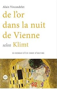 Alain Vircondelet - De l'or dans la nuit de Vienne selon Klimt