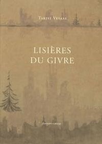 Tarjei Vesaas - Lisières du givre