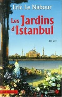 Couverture du livre Les Jardins d'Istanbul - Eric Le Nabour