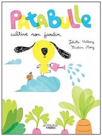 Couverture du livre Patabulle cultive son jardin - Juliette Vallery - Tristan Mory