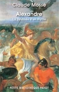 Couverture du livre Alexandre. La destinée d'un mythe - Claude Mosse