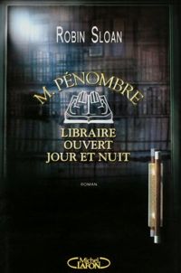 Robin Sloan - M. Pénombre, libraire ouvert jour et nuit