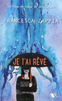 Couverture du livre Je t'ai rêvé - Francesca Zappia