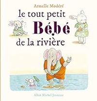 Armelle Modere - Le tout petit bébé de la rivière