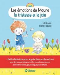 Couverture du livre Les émotions de Moune : La tristesse et la joie - Cecile Alix