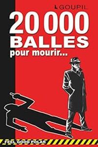 Couverture du livre 20 000 balles pour mourir... - Jacky Goupil