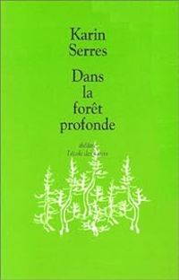 Couverture du livre Dans la forêt profonde - Karin Serres