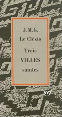 Jmg Le Clezio - Trois villes saintes