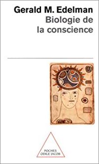 Gerald M Edelman - Biologie de la conscience