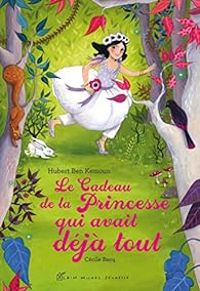 Couverture du livre Le Cadeau de la Princesse qui avait déjà tout - Hubert Ben Kemoun - Cecile Becq