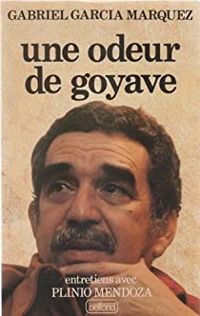 Couverture du livre Une odeur de goyave : Entretiens avec P. Mendoza - Gabriel Garcia Marquez - Plinio Apuleyo Mendoza