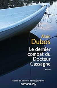 Alain Dubos - Le dernier combat du docteur Cassagne