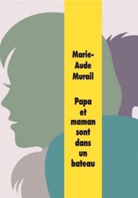 Marie-aude Murail - Papa et maman sont dans un bateau