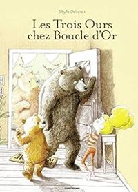 Sibylle Delacroix - Les trois ours chez Boucle d'or