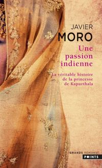 Javier Moro - Une passion indienne