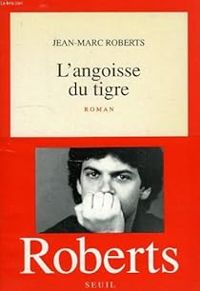 Couverture du livre L'angoisse du tigre - Jean Marc Roberts