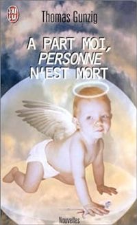 Thomas Gunzig - A part moi, personne n'est mort