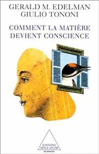 Giulio Tononi - Gerald M Edelman - Comment la matière devient conscience