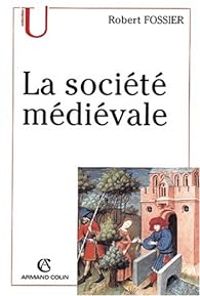 Robert Fossier - La société médiévale