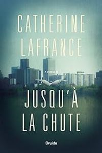 Catherine Lafrance - Jusqu'à la chute