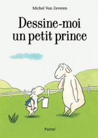 Couverture du livre Dessine moi un petit prince - Michel Van Zeveren