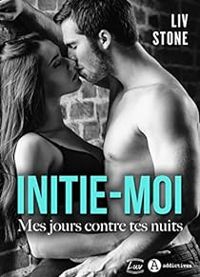 Couverture du livre Initie-moi : Mes jours contre tes nuits - Liv Stone