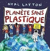 Neal Layton - Planète sans plastique